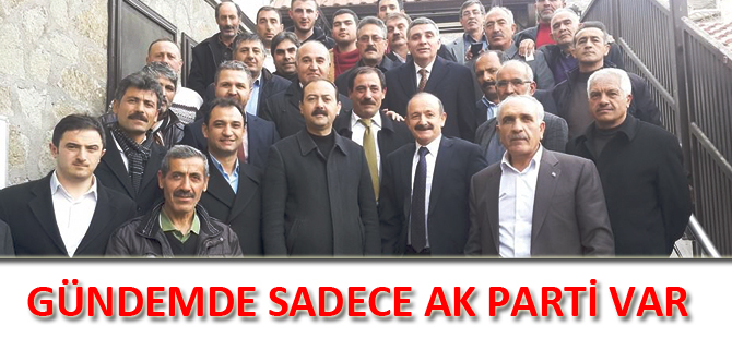 GÜNDEMDE SADECE AK PARTİ VAR