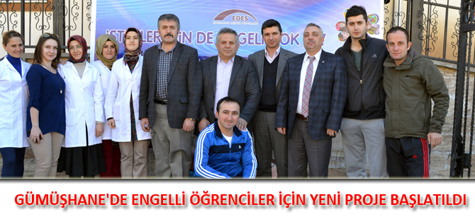 GÜMÜŞHANE'DE ENGELLİ ÖĞRENCİLER İÇİN YENİ PROJE BAŞLATILDI