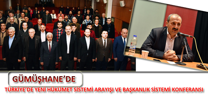 GÜMÜŞHANE’DE TÜRKİYE’DE YENİ HÜKÜMET SİSTEMİ ARAYIŞI VE BAŞKANLIK SİSTEMİ KONFERANSI