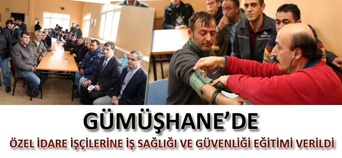 GÜMÜŞHANE’DE ÖZEL İDARE İŞÇİLERİNE İŞ SAĞLIĞI VE GÜVENLİĞİ EĞİTİMİ VERİLDİ