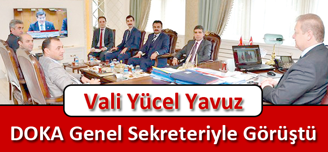 Vali Yücel Yavuz, DOKA Genel Sekreteriyle Görüştü