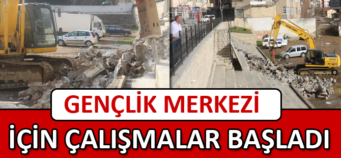 GENÇLİK MERKEZİ İÇİN ÇALIŞMALAR BAŞLADI