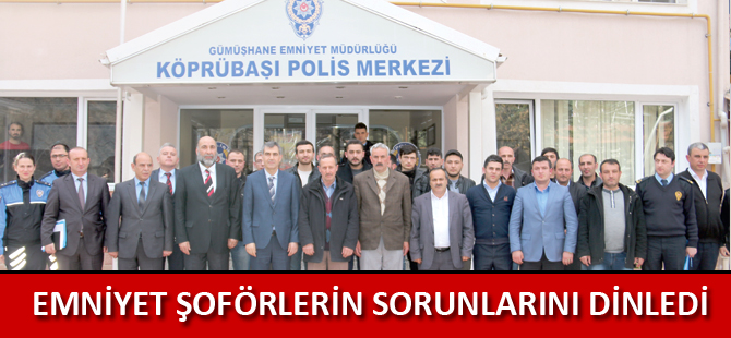 EMNİYET ŞOFÖRLERİN SORUNLARINI DİNLEDİ