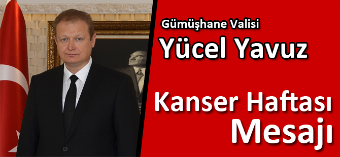 VALİ YÜCEL YAVUZ KANSER HAFTASI MESAJI