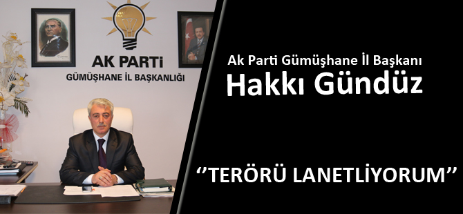 Hakkı Gündüz:‘’TERÖRÜ LANETLİYORUM’’