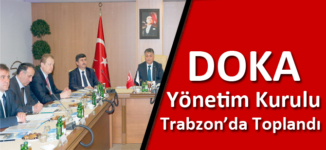 DOKA Yönetim Kurulu Trabzon’da Toplandı