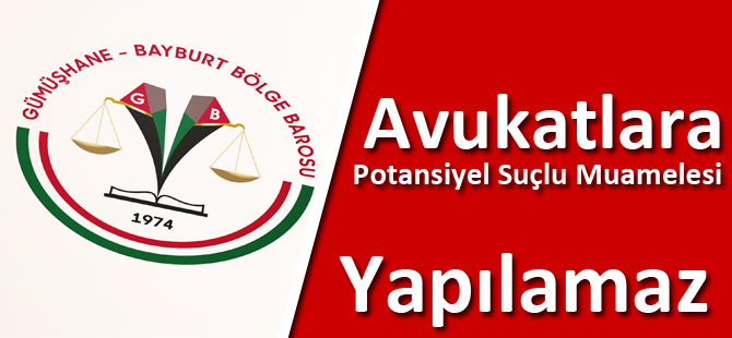 Avukatlara Potansiyel Suçlu Muamelesi Yapılamaz