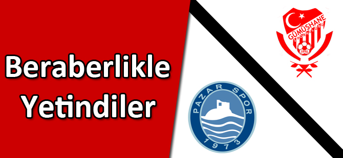 Gümüşhanespor:1  Pazarspor:1  Beraberlikle Yetindiler