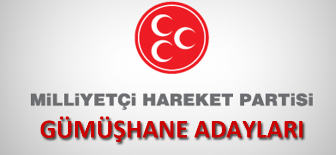 MHP GÜMÜŞHANE ADAYLARI KESİNLEŞTİ