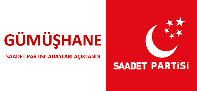 GÜMÜŞHANE SAADET PARTİSİ  ADAYLARI AÇIKLANDI