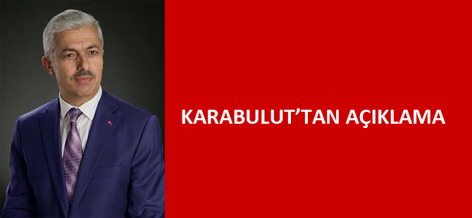 KARABULUT’TAN AÇIKLAMA