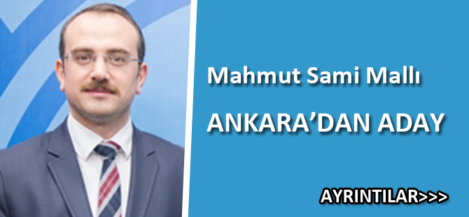 Mahmut Sami Mallı Ankara 2. Bölge’den Aday oldu