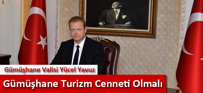 Gümüşhane Turizm Cenneti Olmalı