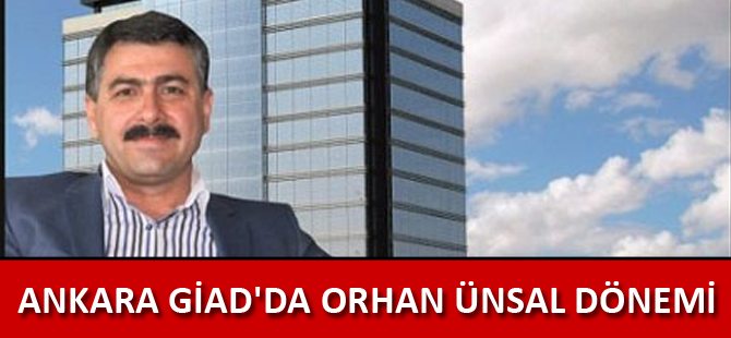 ANKARA GİAD'DA ORHAN ÜNSAL DÖNEMİ