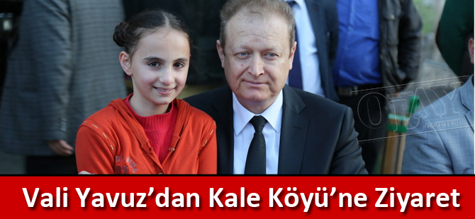 Vali Yavuz’dan Kale Köyü’ne Ziyaret