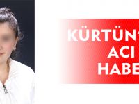 KÜRTÜN'DEN ACI HABER