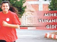 MİHRİBAN YUNANİSTAN’A GİDİYOR