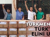 “TÜRKMENELİNE TÜRK’ÜN ELİNİ UZAT” YARDIM KAMPANYASI