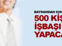 BAYRAMDAN SONRA 500 KİŞİ İŞ BAŞI YAPACAK