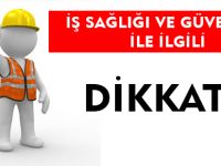 İŞ SAĞLIĞI VE GÜVENLİĞİ İLE İLGİLİ DİKKAT !