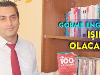 GÖRME ENGELLİLERE IŞIK OLACAKLAR