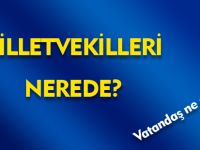 MİLLETVEKİLLERİ NEREDE?