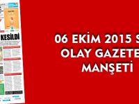 06 EKİM 2015 SALI OLAY GAZETESİ MANŞETİ