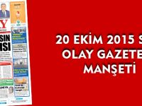 20 EKİM 2015 SALI  OLAY GAZETESİ MANŞETİ