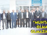 “MUHTARLAR OLMAZSA OLMAZIMIZDIR”