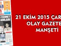 21 EKİM 2015 ÇARŞAMBA  OLAY GAZETESİ MANŞETİ