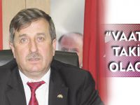 “VAATLERİN TAKİPÇİSİ OLACAĞIZ”