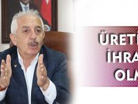 ÜRETİMSİZ İHRACAT OLMAZ