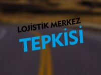 LOJİSTİK MERKEZ TEPKİSİ