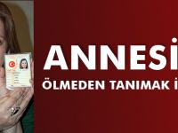 ANNESİNİ ÖLMEDEN TANIMAK İSTİYOR