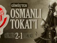 GÜMÜŞ'TEN OSMANLI TOKAT'I