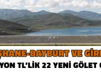 GÜMÜŞHANE-BAYBURT VE GİRESUN’A 251 MİLYON TL’LİK 22 YENİ GÖLET GELİYOR