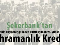 Şekerbank’tan  “Kahramanlık Kredisi”