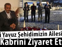 Vali Yavuz Şehidimizin Ailesini ve Kabrini Ziyaret Etti