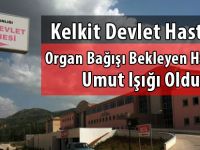 Kelkit Devlet Hastanesi Organ Bağışı Bekleyen Hastalara Umut Işığı Oldu