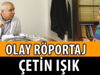 OLAY RÖPORTAJ: ÇETİN IŞIK