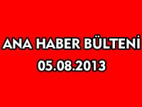 ANA HABER BÜLTENİ 05.08.2013