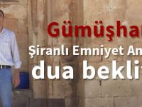 Şiranlı Emniyet Amirimiz dua bekliyor