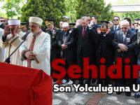 Şehidimiz son yolculuğuna uğurlandı