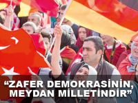 “ZAFER DEMOKRASİNİN, MEYDAN MİLLETİNDİR”