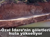 -Özel İdare’nin göletleri hızla yükseliyor