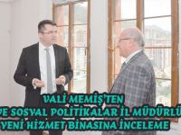 VALİ MEMİŞ’TEN AİLE VE SOSYAL POLİTİKALAR İL MÜDÜRLÜĞÜ YENİ HİZMET BİNASINA İNCELEME