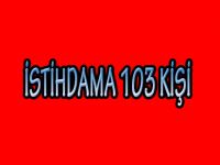 İSTİHDAMA 103 KİŞİ