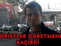 TERÖRİSTLER ÖĞRETMENİMİZİ KAÇIRDI