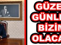 GÜZEL GÜNLER BİZİM OLACAK