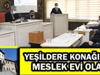 YEŞİLDERE KONAĞI KADIN MESLEK EVİ OLACAK